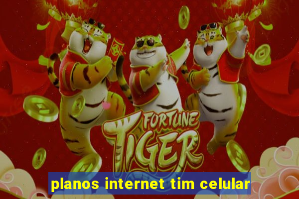 planos internet tim celular